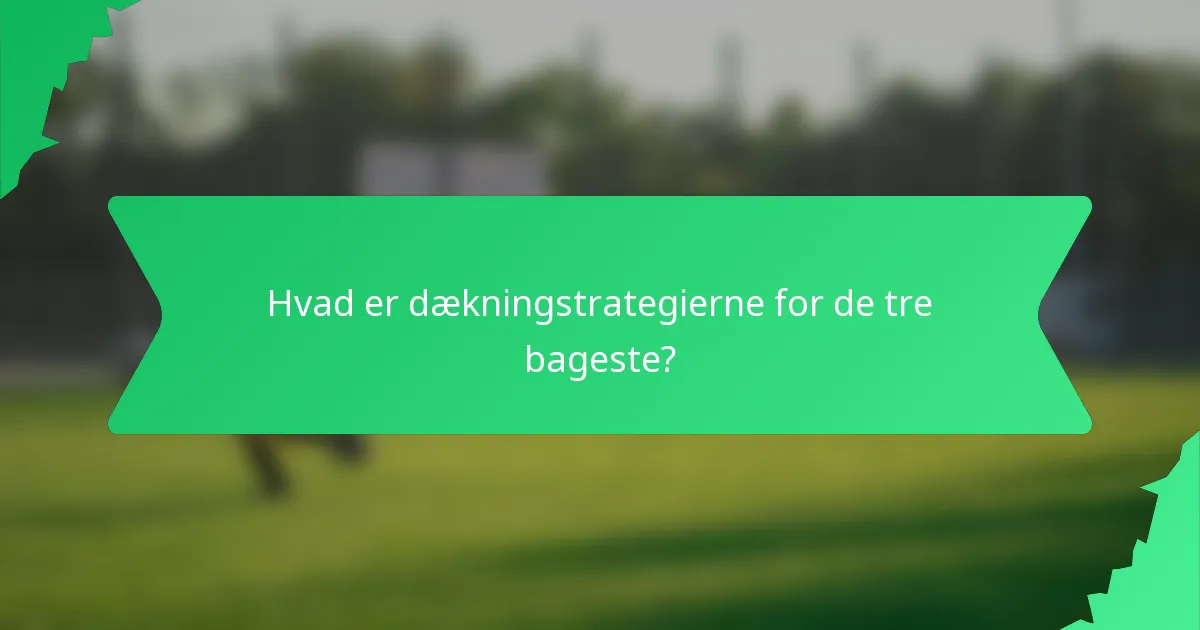 Hvad er dækningstrategierne for de tre bageste?