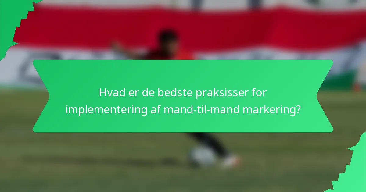 Hvad er de bedste praksisser for implementering af mand-til-mand markering?