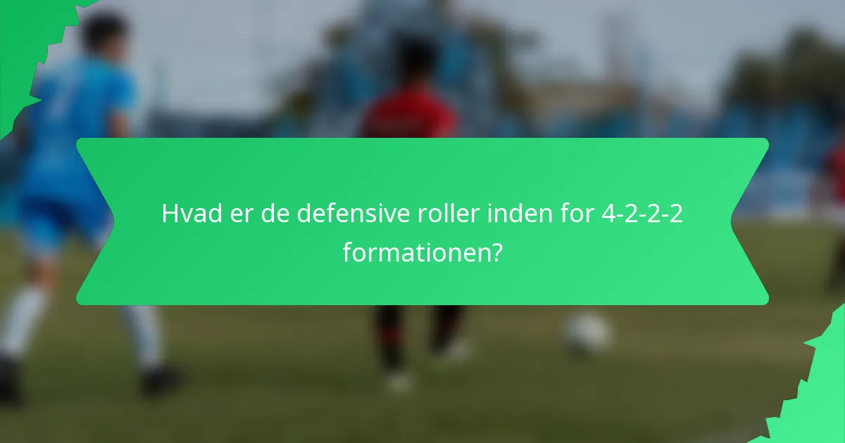 Hvad er de defensive roller inden for 4-2-2-2 formationen?