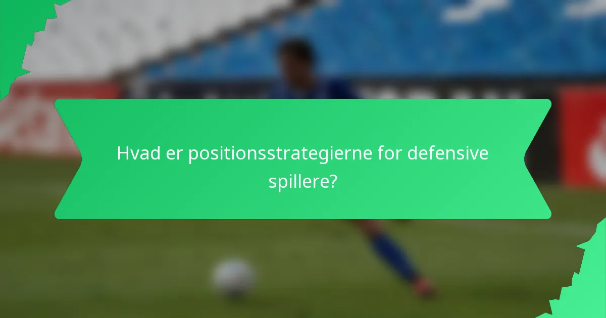 Hvad er positionsstrategierne for defensive spillere?