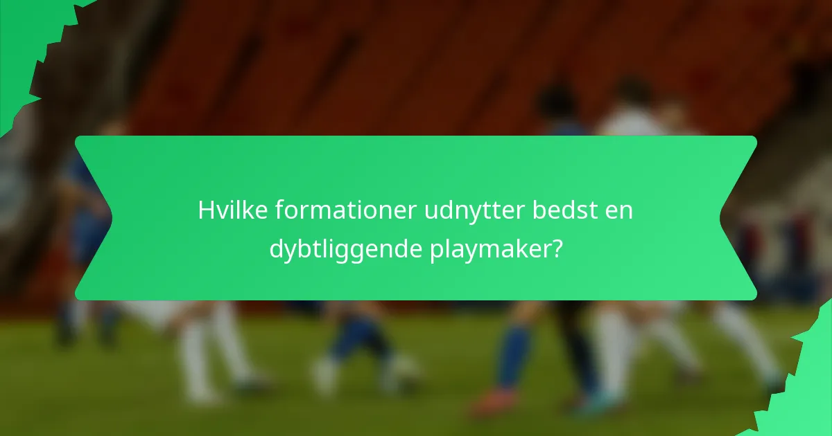 Hvilke formationer udnytter bedst en dybtliggende playmaker?