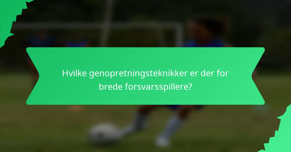 Hvilke genopretningsteknikker er der for brede forsvarsspillere?
