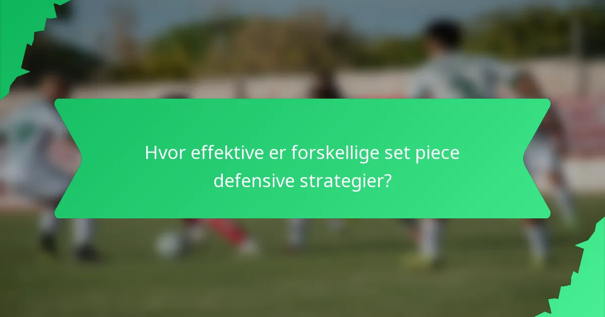 Hvor effektive er forskellige set piece defensive strategier?