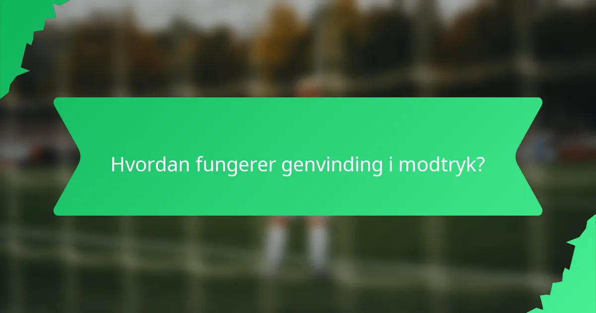 Hvordan fungerer genvinding i modtryk?
