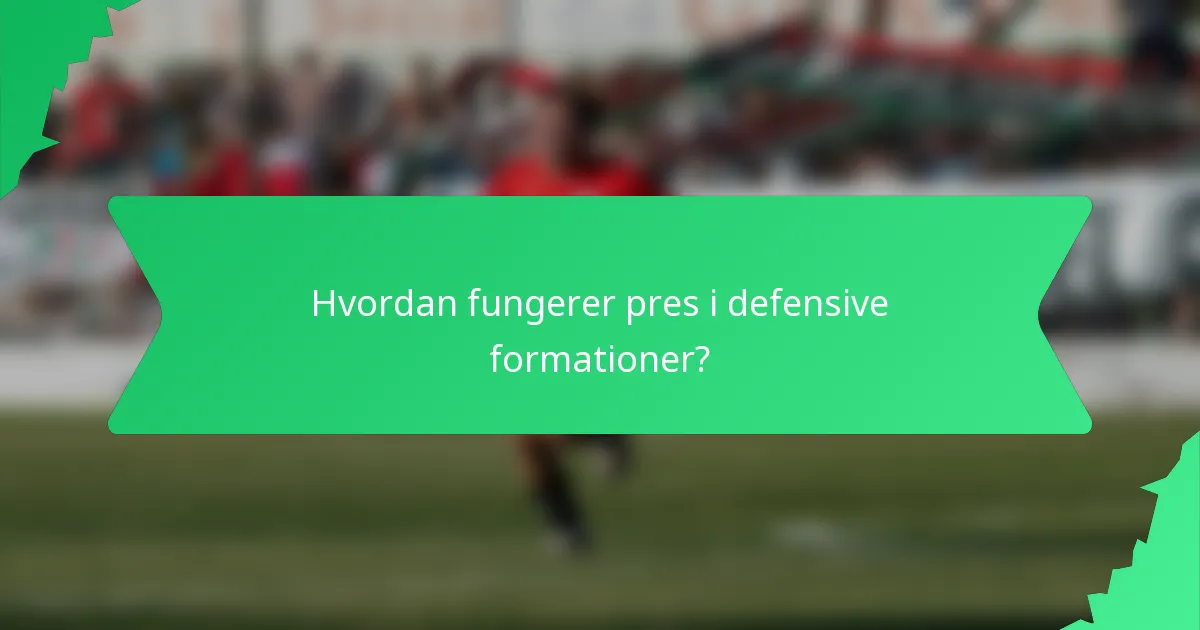 Hvordan fungerer pres i defensive formationer?