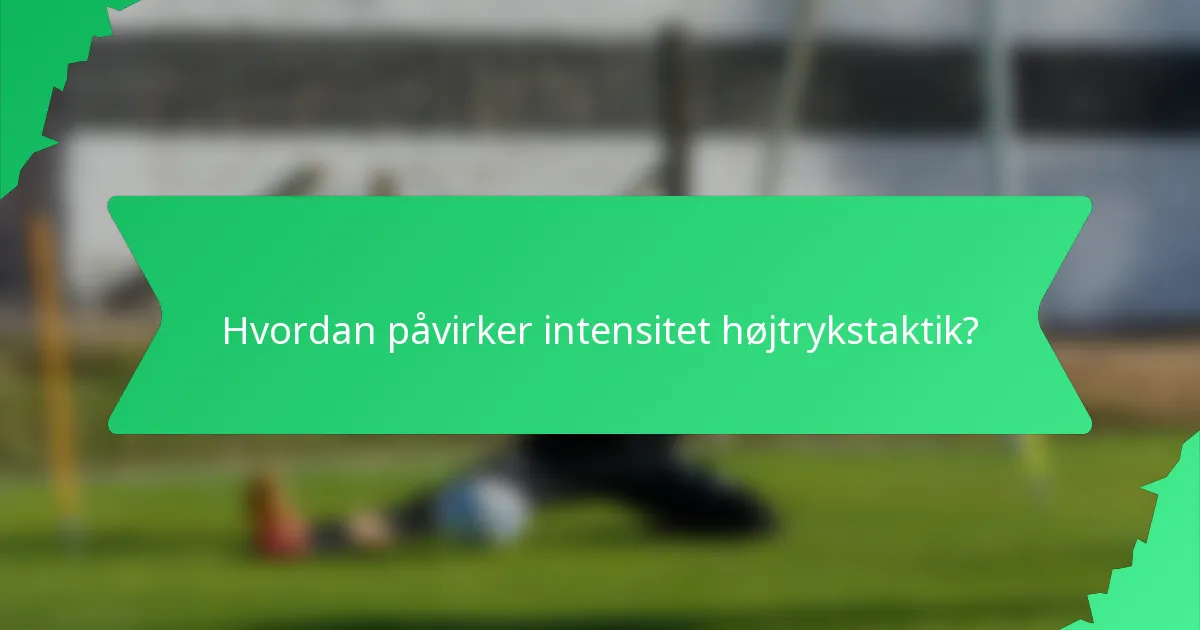 Hvordan påvirker intensitet højtrykstaktik?