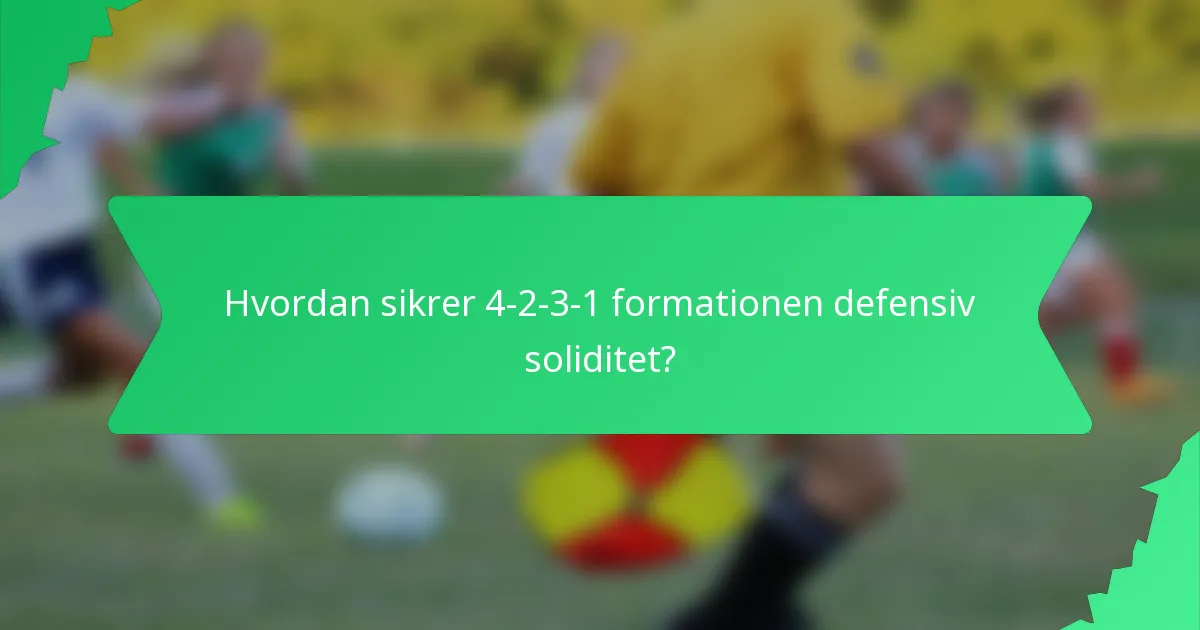 Hvordan sikrer 4-2-3-1 formationen defensiv soliditet?