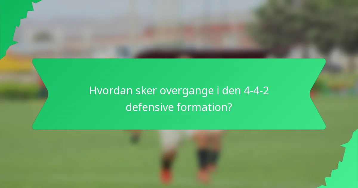 Hvordan sker overgange i den 4-4-2 defensive formation?