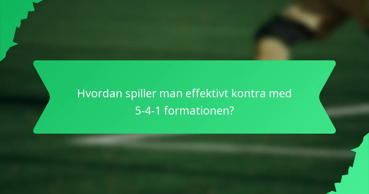 Hvordan spiller man effektivt kontra med 5-4-1 formationen?