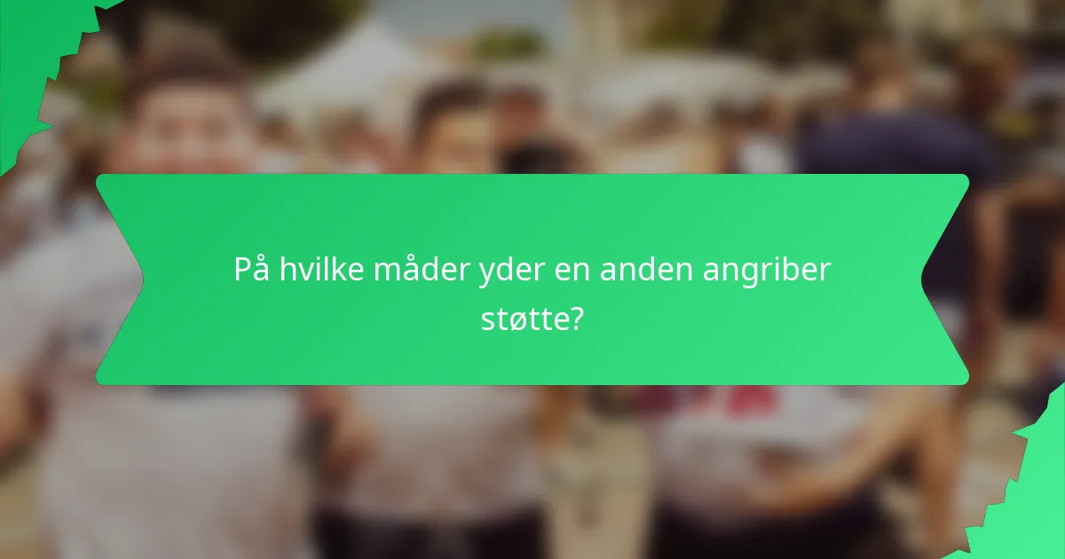 På hvilke måder yder en anden angriber støtte?